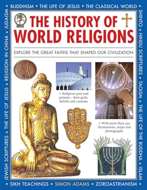 Adams, Simon. The History of World Religions - Explore the Great Faiths That Shaped Our Civilization. Southwater Publishing, 2016.