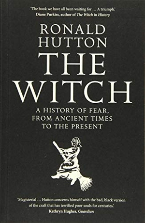 Hutton, Ronald. The Witch - A History of Fear, from Ancient Times to the Present. Yale University Press, 2018.