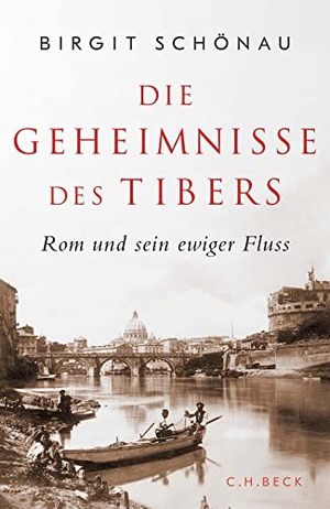 Schönau, Birgit. Die Geheimnisse des Tibers - Rom und sein ewiger Fluss. C.H. Beck, 2023.