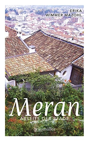 Wimmer Mazohl, Erika. Meran abseits der Pfade - Eine etwas andere Reise durch die Stadt der Villen und Promenaden. Braumüller GmbH, 2017.