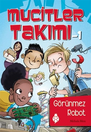 Metz, Melinda. Mucitler Takimi 1 Görünmez Robot. Ugurböcegi Yayinlari, 2017.
