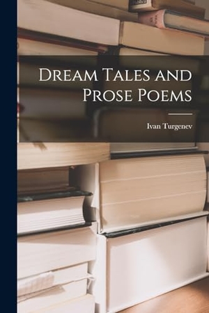 Turgenev, Ivan. Dream Tales and Prose Poems. Creative Media Partners, LLC, 2022.