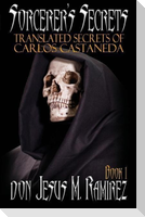 Sorcerer's Secrets, Book 1: Translated Secrets of Carlos Castaneda