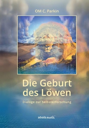 Parkin, Cedric. Die Geburt des Löwen - Dialoge zur Selbsterforschung. advaitaMedia GmbH, 2018.