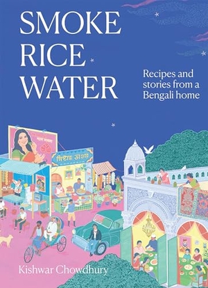 Chowdhury, Kishwar. Smoke, Rice, Water - Flavours from the Bay of Bengal and Beyond. Quadrille Publishing Ltd, 2026.