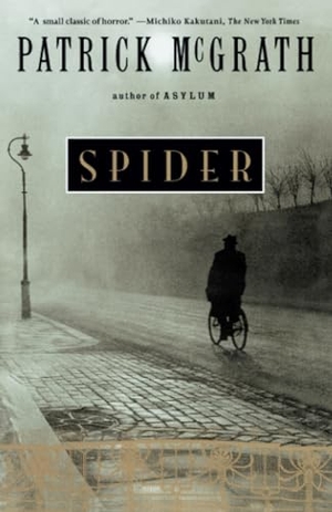McGrath, Patrick. Spider. Knopf Doubleday Publishing Group, 1991.