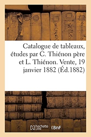 George, Charles. Catalogue de tableaux, études peintes, aquarelles d'après nature par Claude Thiénon père. Hachette Livre, 2020.