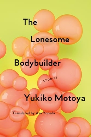 Motoya, Yukiko. The Lonesome Bodybuilder - Stories. Catapult, 2018.
