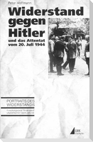 Widerstand gegen Hitler und das Attentat vom 20. Juli 1944