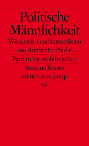 Kaiser, Susanne. Politische Männlichkeit - Wie Incels, Fundamentalisten und Autoritäre für das Patriarchat mobilmachen. Suhrkamp Verlag AG, 2020.