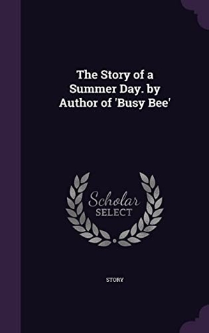 Story. The Story of a Summer Day. by Author of 'Busy Bee'. Touchladybirdlucky Studios, 2016.