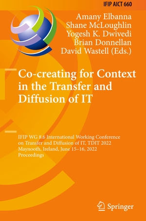 Elbanna, Amany / Shane McLoughlin et al (Hrsg.). Co-creating for Context in the Transfer and Diffusion of IT - IFIP WG 8.6 International Working Conference on Transfer and Diffusion of IT, TDIT 2022, Maynooth, Ireland, June 15¿16, 2022, Proceedings. Springer International Publishing, 2022.