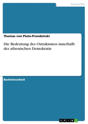 Pluto-Prondzinski, Thomas von. Die Bedeutung des Ostrakismos innerhalb der athenischen Demokratie. GRIN Verlag, 2010.