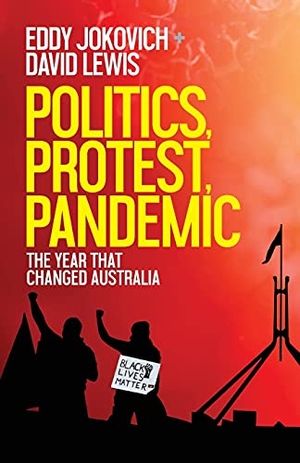 Jokovich, Eddy / David Lewis. Politics, Protest, Pandemic - The year that changed Australia. New Politics, 2021.
