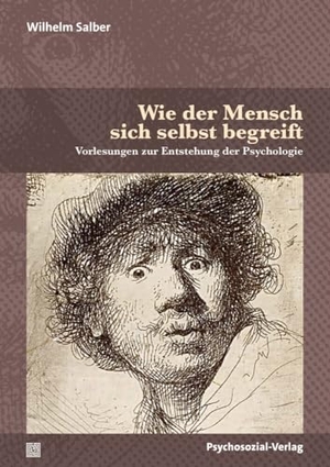 Salber, Wilhelm. Wie der Mensch sich selbst begreift - Vorlesungen zur Entstehung der Psychologie. Psychosozial Verlag GbR, 2025.