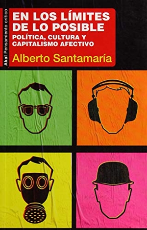 Santamaría Fernández, Alberto. En los límites de lo posible : política, cultura y capitalismo afectivo. Ediciones Akal, 2018.