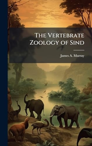 Murray, James A.. The Vertebrate Zoology of Sind. Tradd Street Press, 2025.