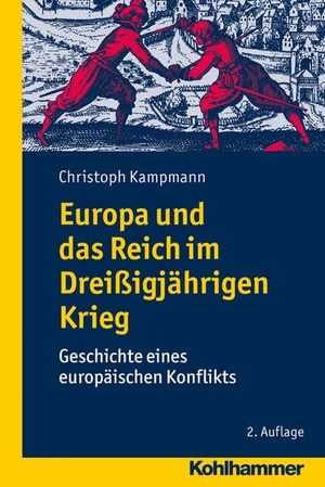 Kampmann, Christoph. Europa und das Reich im Dreißigjährigen Krieg - Geschichte des europäischen Konflikts. Kohlhammer W., 2013.