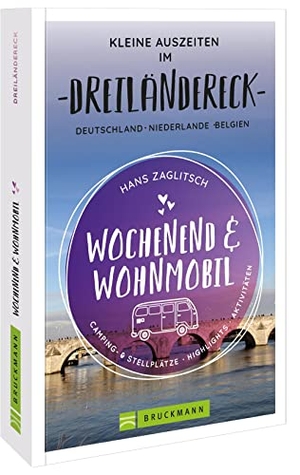 Zaglitsch, Hans. Wochenend und Wohnmobil - Kleine Auszeiten im Dreiländereck D/NL/B. Bruckmann Verlag GmbH, 2022.