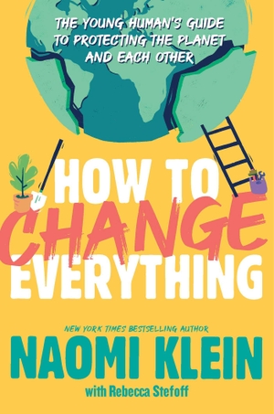 Klein, Naomi. How to Change Everything - The Young Human's Guide to Protecting the Planet and Each Other. Atheneum Books for Young Readers, 2022.