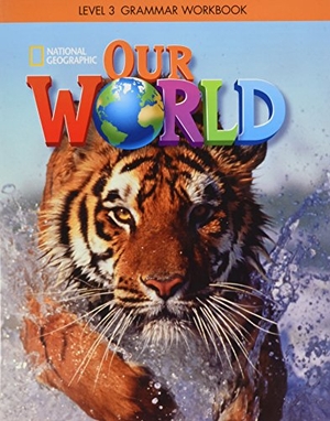 Koustaff, Lesley / National Geographic Learning et al. Our World 3: Grammar Workbook (British English). Cengage Learning, Inc, 2016.
