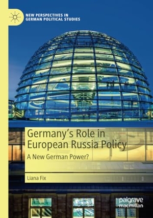 Fix, Liana. Germany¿s Role in European Russia Policy - A New German Power?. Springer International Publishing, 2022.