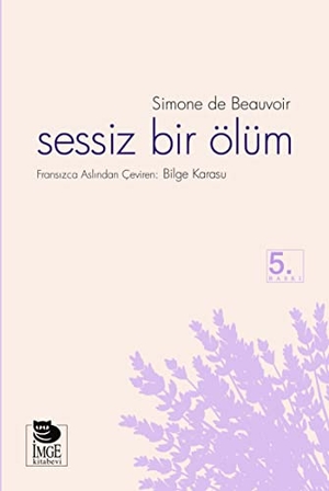 de Beauvoir, Simone. Sessiz Bir Ölüm. Imge Kitabevi Yayinlari, 2019.