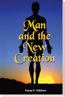 MAN AND THE NEW CREATION