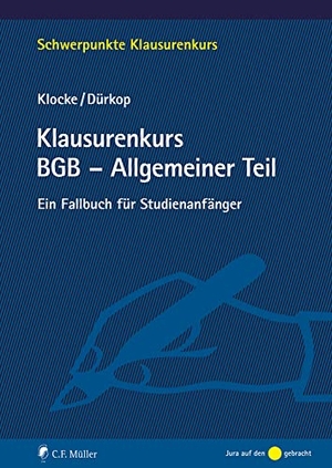 Klocke, Daniel M. / Max Dürkop. Klausurenkurs BGB - Allgemeiner Teil - Ein Fallbuch für Studienanfänger. Müller C.F., 2023.