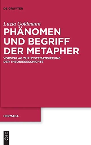 Goldmann, Luzia. Phänomen und Begriff der Metapher - Vorschlag zur Systematisierung der Theoriegeschichte. De Gruyter, 2018.