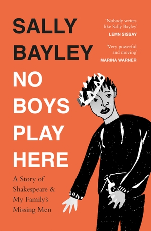 Bayley, Sally. No Boys Play Here - A Story of Shakespeare and My Family's Missing Men. HarperCollins Publishers, 2022.