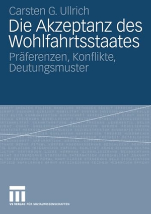 Ullrich, Carsten. Die Akzeptanz des Wohlfahrtsstaates - Präferenzen, Konflikte, Deutungsmuster. VS Verlag für Sozialwissenschaften, 2008.