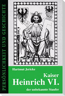 Kaiser Heinrich VI. - der unbekannte Staufer