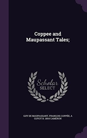 Maupassant, Guy de / Coppée, François et al. Coppee and Maupassant Tales;. Touchladybirdlucky Studios, 2016.