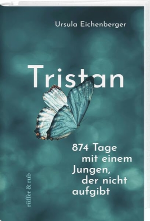 Eichenberger, Ursula. Tristan - 874 Tage mit einem Jungen, der nicht aufgibt. Rüffer&Rub Sachbuchverlag, 2024.