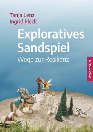 Lenz, Tanja / Ingrid Fleck. Exploratives Sandspiel - Wege zur Resilienz. Waxmann Verlag GmbH, 2020.