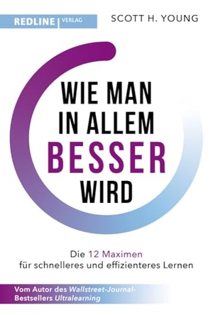 Young, Scott H.. Wie man in allem besser wird - Die 12 Maximen für schnelleres und effizienteres Lernen. Die Grundlagen erfolgreichen Lernens. Redline, 2024.
