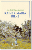 Ein Frühlingstag mit Rainer Maria Rilke