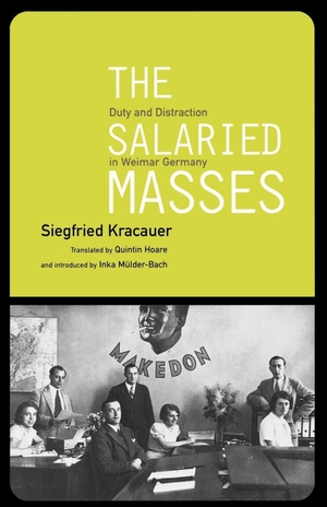Kracauer, Siegfried. The Salaried Masses - Duty and Distraction in Weimar Germany. Verso Books, 1998.
