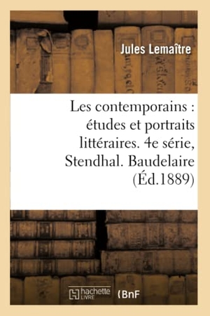Lemaître, Jules. Les contemporains - études et portraits littéraires. 4e série, Stendhal. Baudelaire. Mérimée : . Barbey d'Aurevilly. Paul Verlaine. Victor Hugo. Lamartine. G. Sand.... Hachette Livre, 2022.