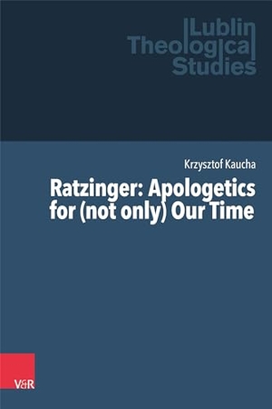 Kaucha, Krzysztof. Ratzinger: Apologetics for (not only) Our Time. Vandenhoeck + Ruprecht, 2024.