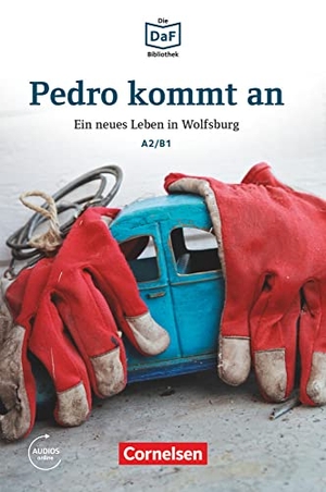 Baumgarten, Christian / Volker Borbein. Die DaF-Bibliothek A2/B1 - Pedro kommt an - Ein neues Leben in Wolfsburg. Lektüre. Mit Audios-Online. Cornelsen Verlag GmbH, 2018.