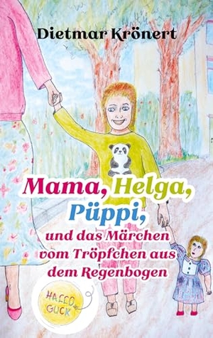 Krönert, Dietmar. Mama, Helga, Püppi und das Märchen vom Tröpfchen aus dem Regenbogen. Books on Demand, 2023.
