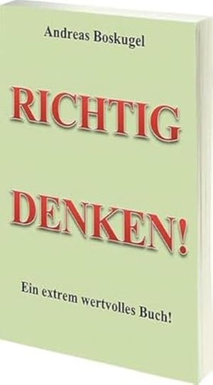 Boskugel, Andreas. RICHTIG DENKEN! - Ein extrem wertvolles Buch. Richverlag, 2013.