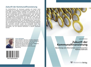 Hofstätter, Lukas. Zukunft der Kommunalfinanzierung - Bewertung von Alternativen zum klassischen Kommunalkredit. AV Akademikerverlag, 2014.