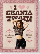 I Heart Shania Twain