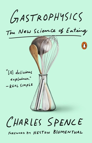 Spence, Charles. Gastrophysics: The New Science of Eating. Penguin Random House Sea, 2018.