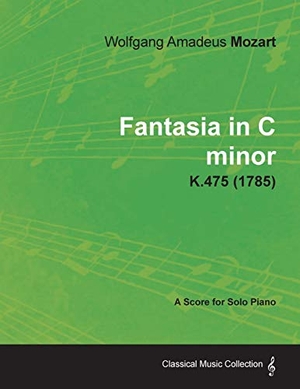 Mozart, Wolfgang Amadeus. Fantasia in C minor - A Score for Solo Piano K.475 (1785). Art Meets Science, 2013.