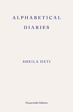 Heti, Sheila. Alphabetical Diaries. Faber And Faber Ltd., 2024.