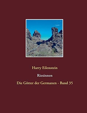 Eilenstein, Harry. Riesinnen - Die Götter der Germanen - Band 35. BoD - Books on Demand, 2018.